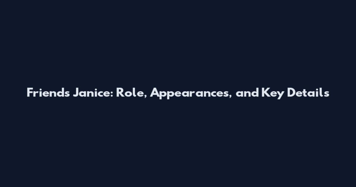 Friends Janice: Role, Appearances, and Key Details