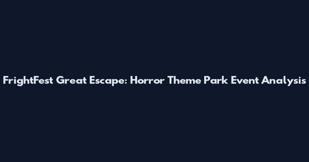 FrightFest Great Escape: Horror Theme Park Event Analysis