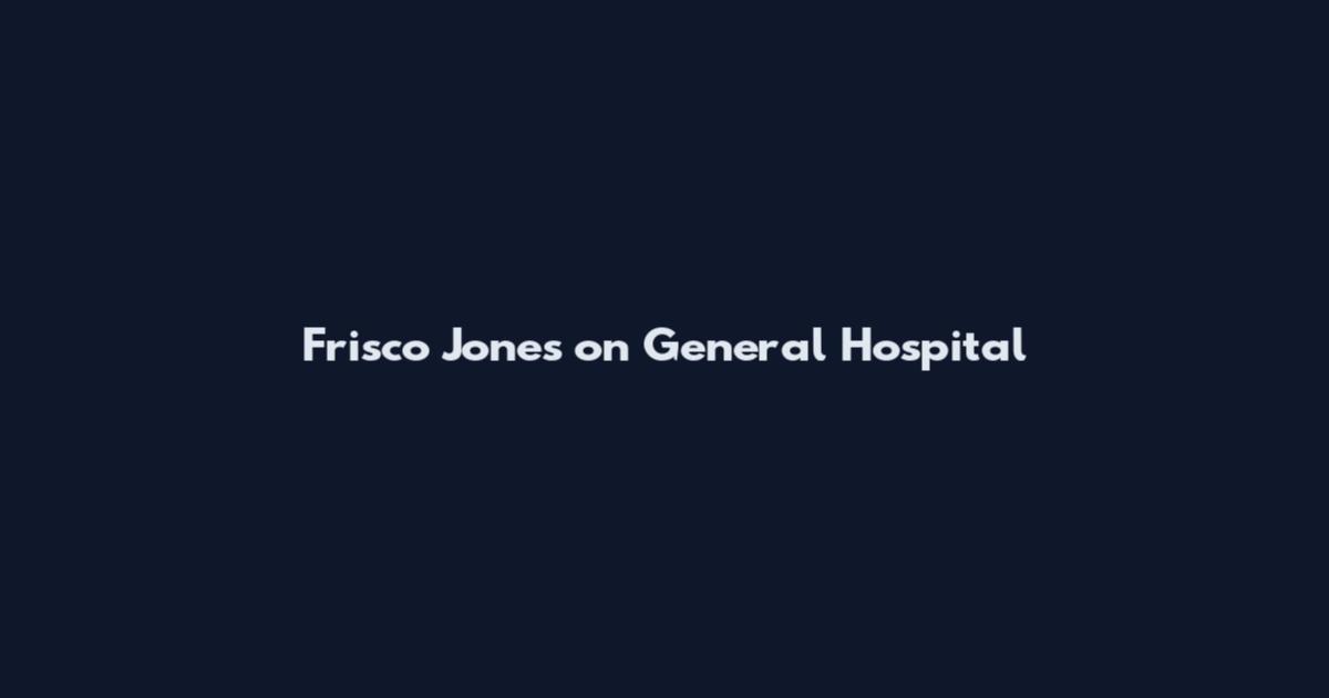 Frisco Jones on General Hospital