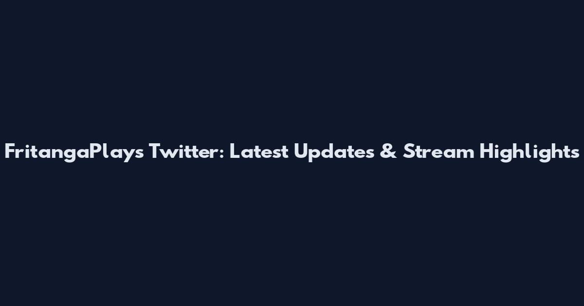 FritangaPlays Twitter: Latest Updates & Stream Highlights