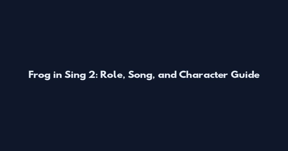 Frog in Sing 2: Role, Song, and Character Guide