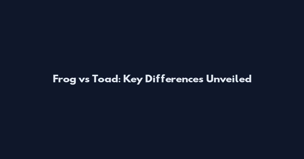 Frog vs Toad: Key Differences Unveiled