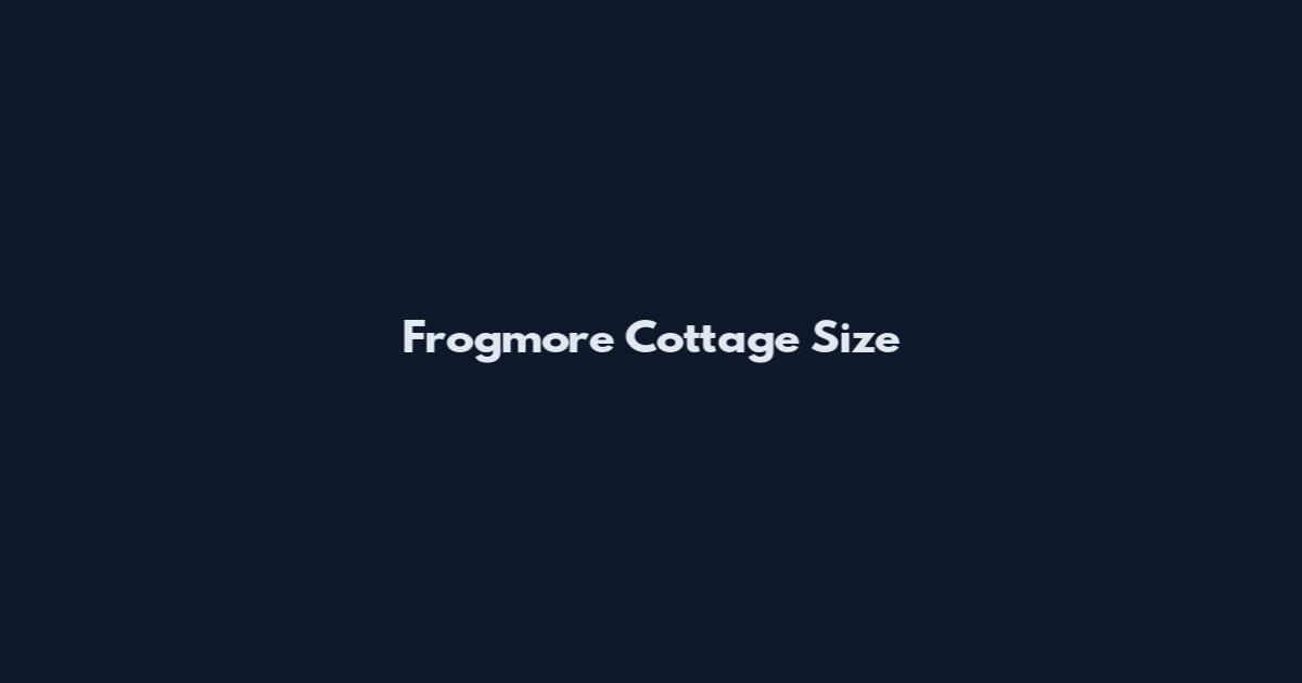 Frogmore Cottage Size