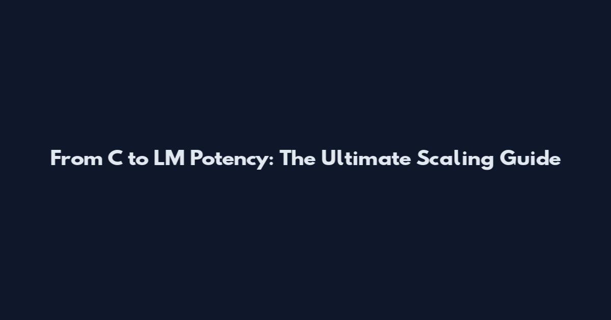 From C to LM Potency: The Ultimate Scaling Guide