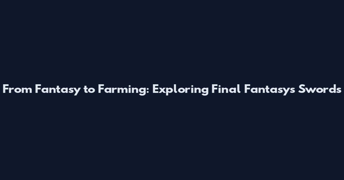 From Fantasy to Farming: Exploring Final Fantasy's Swords