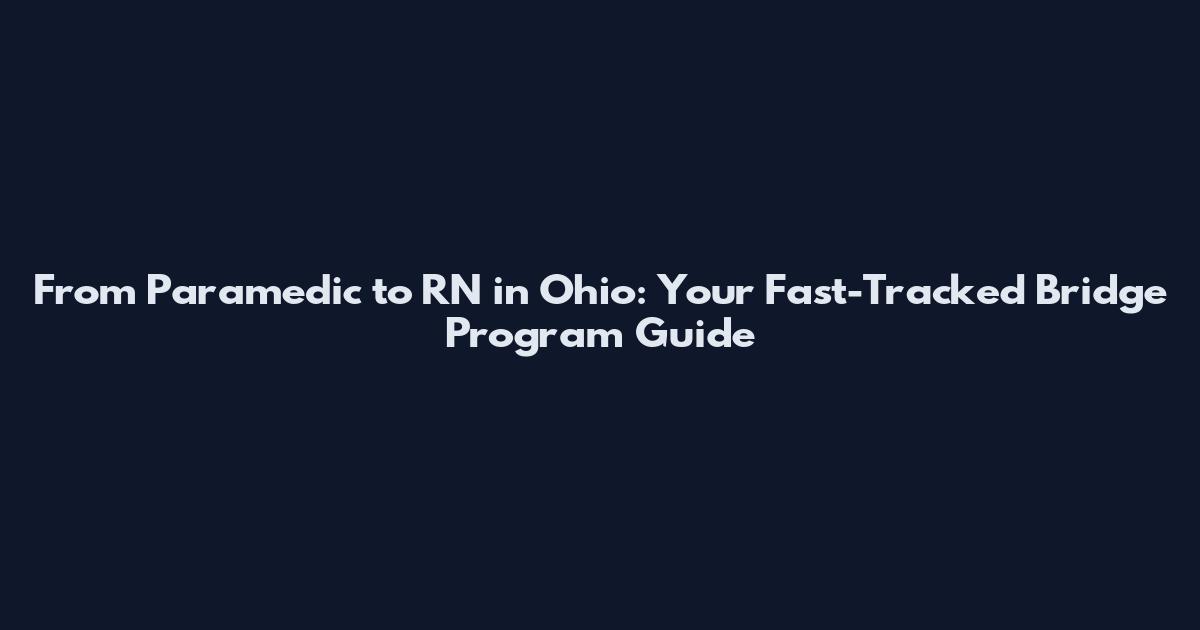 From Paramedic to RN in Ohio: Your Fast-Tracked Bridge Program Guide
