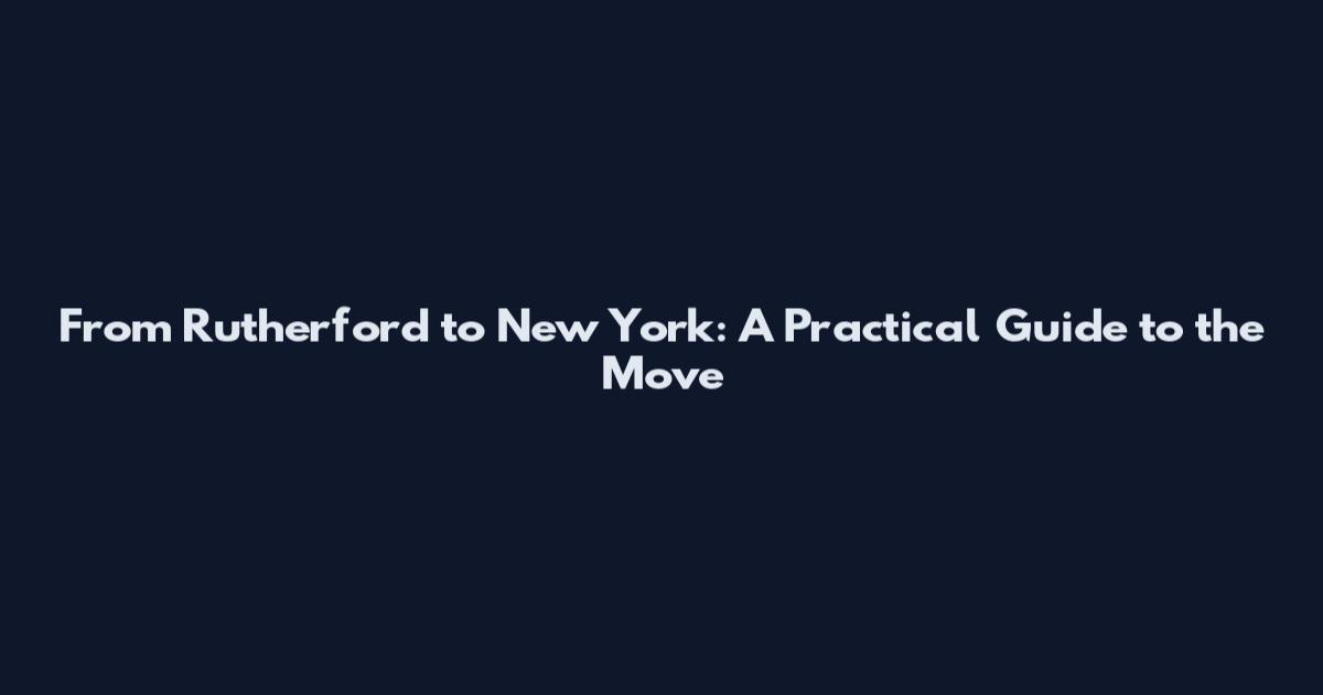 From Rutherford to New York: A Practical Guide to the Move