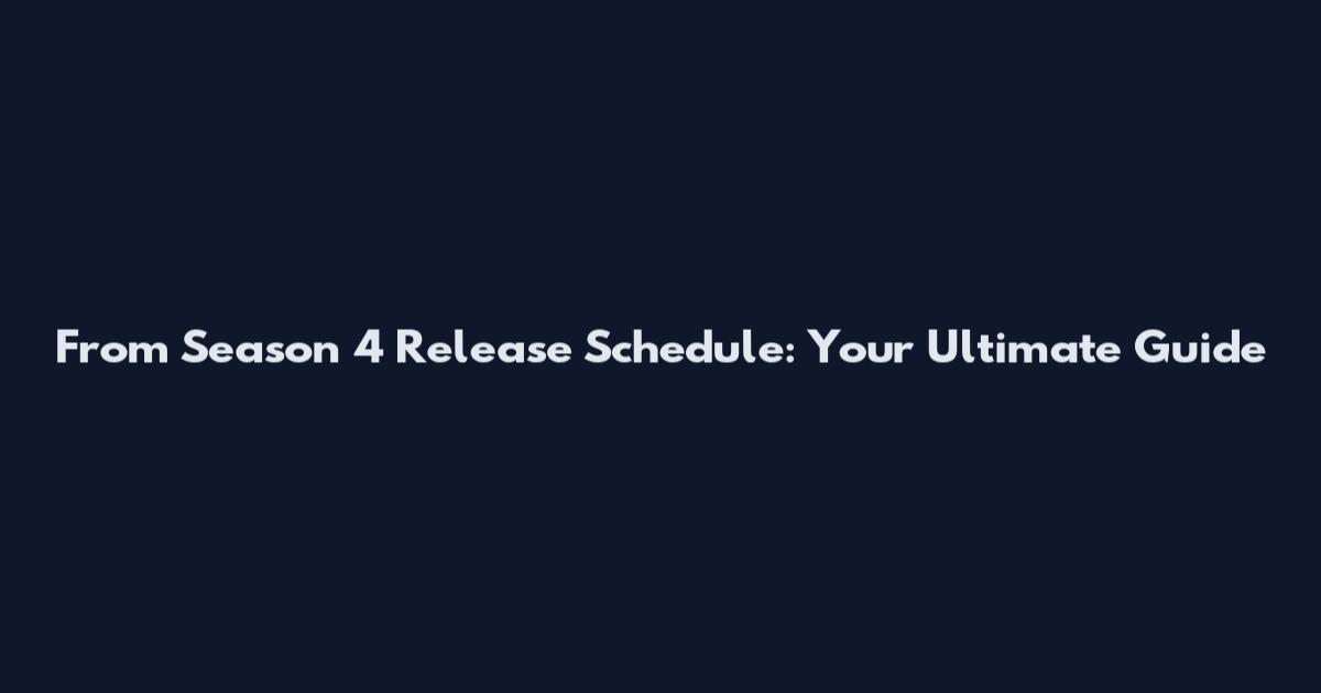 From Season 4 Release Schedule: Your Ultimate Guide