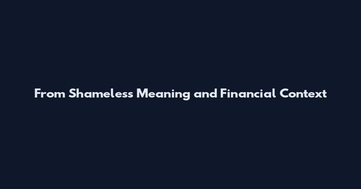 From Shameless Meaning and Financial Context