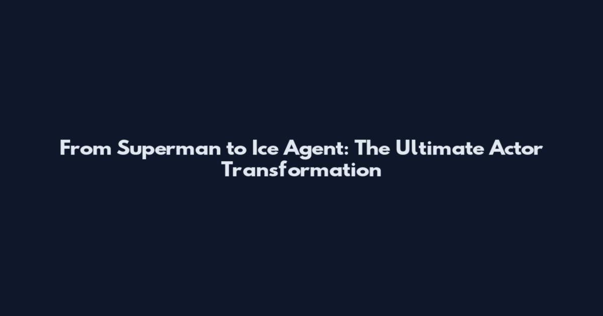 From Superman to Ice Agent: The Ultimate Actor Transformation