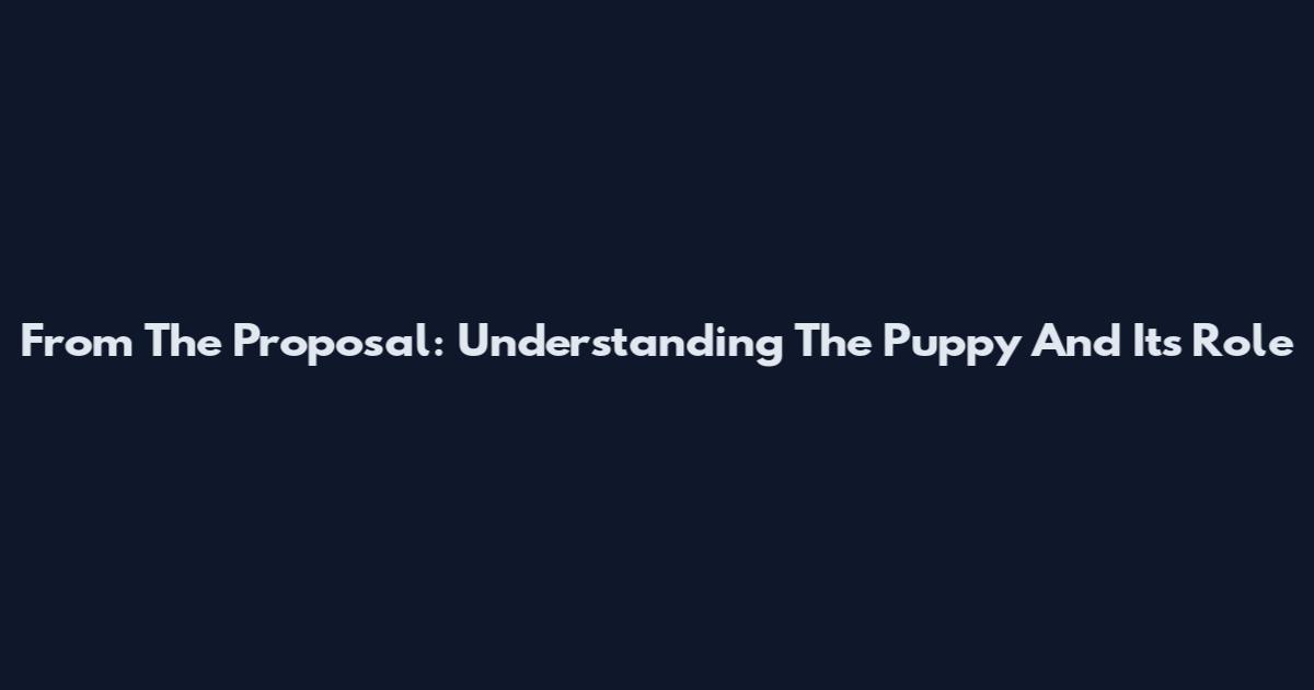 From The Proposal: Understanding The Puppy And Its Role