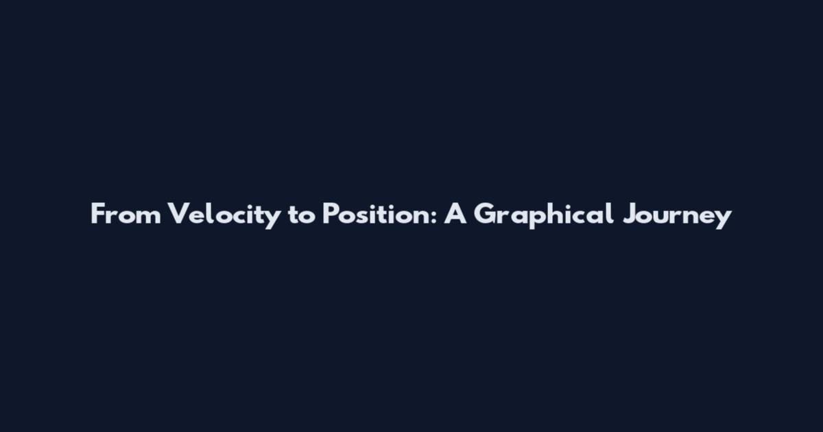 From Velocity to Position: A Graphical Journey
