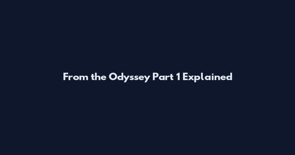From the Odyssey Part 1 Explained