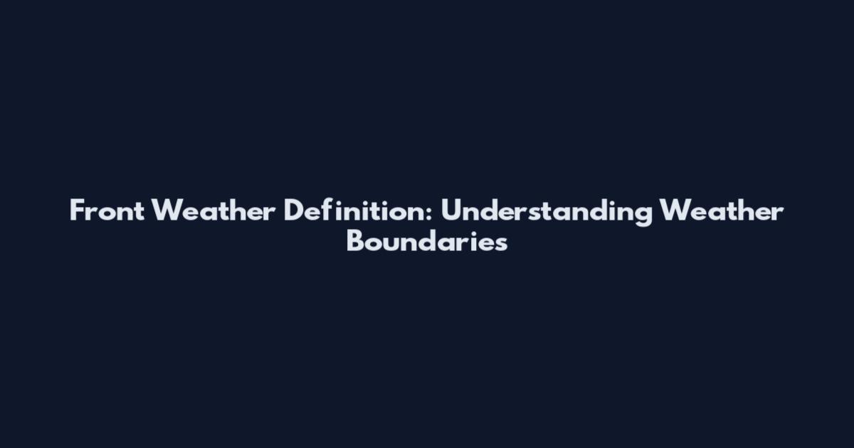 Front Weather Definition: Understanding Weather Boundaries