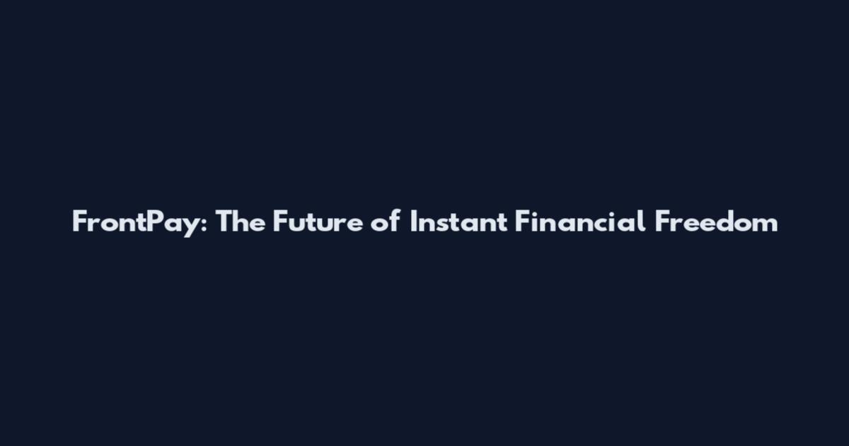 FrontPay: The Future of Instant Financial Freedom