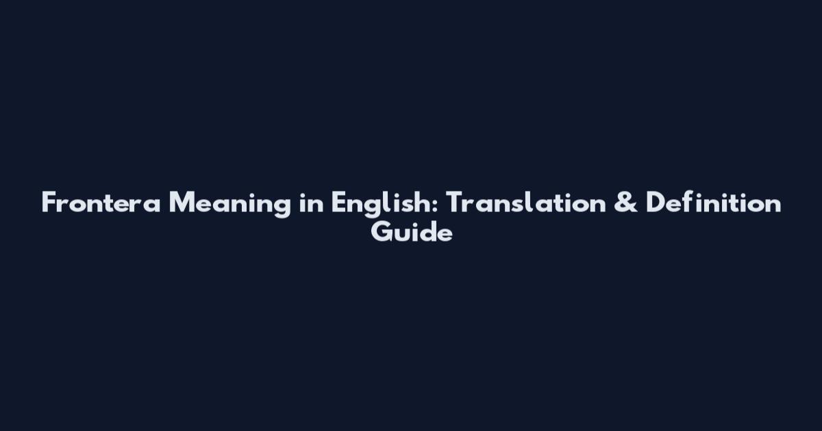 Frontera Meaning in English: Translation & Definition Guide
