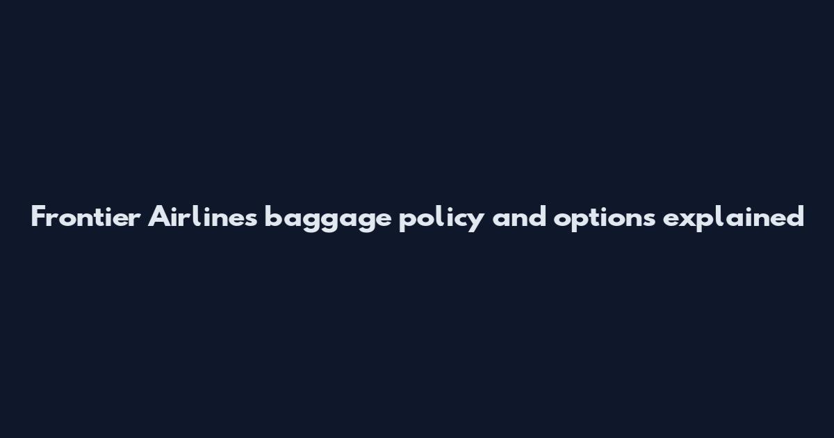 Frontier Airlines baggage policy and options explained
