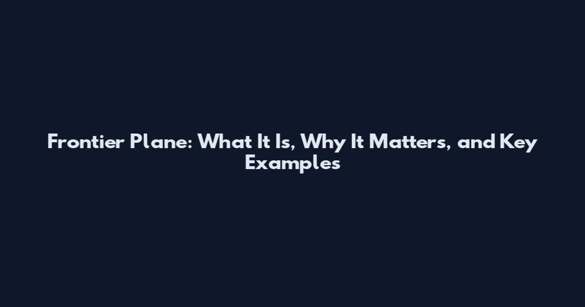 Frontier Plane: What It Is, Why It Matters, and Key Examples