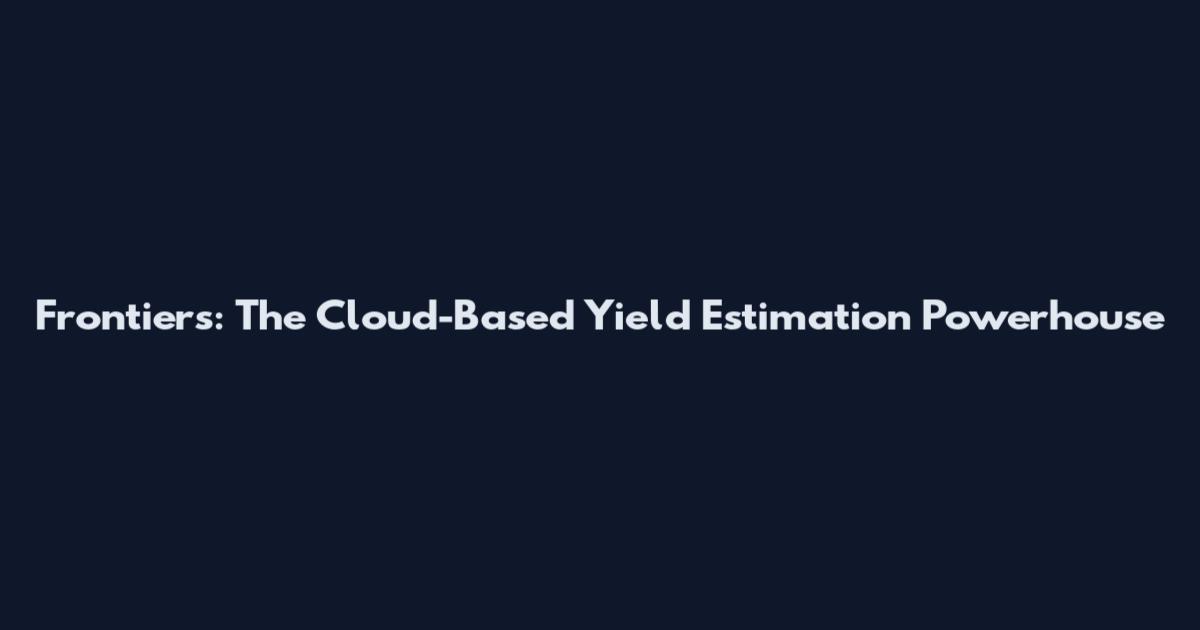 Frontiers: The Cloud-Based Yield Estimation Powerhouse