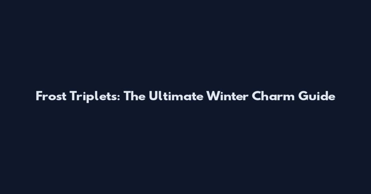 Frost Triplets: The Ultimate Winter Charm Guide