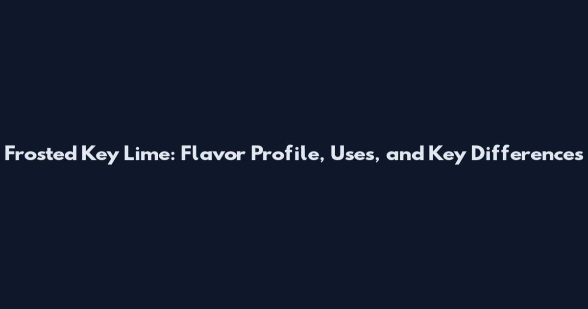 Frosted Key Lime: Flavor Profile, Uses, and Key Differences