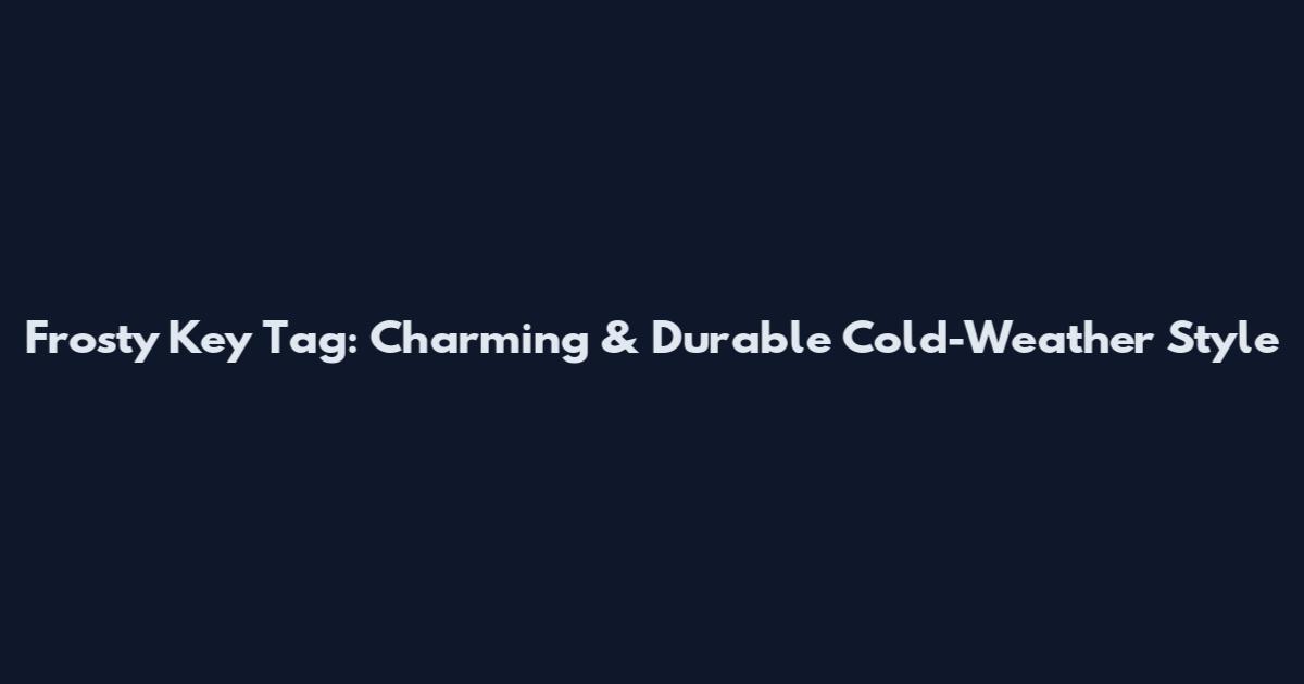 Frosty Key Tag: Charming & Durable Cold-Weather Style