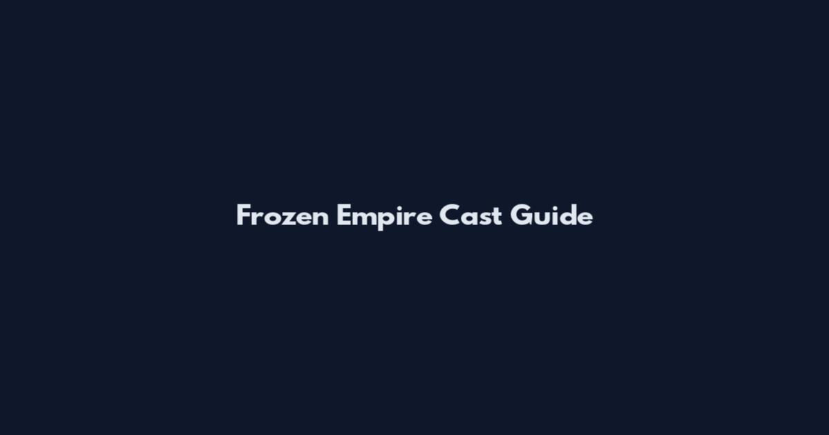 Frozen Empire Cast Guide
