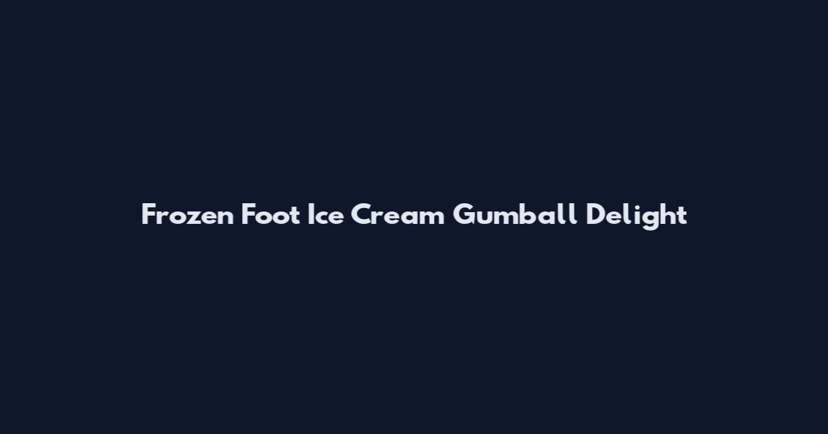 Frozen Foot Ice Cream Gumball Delight