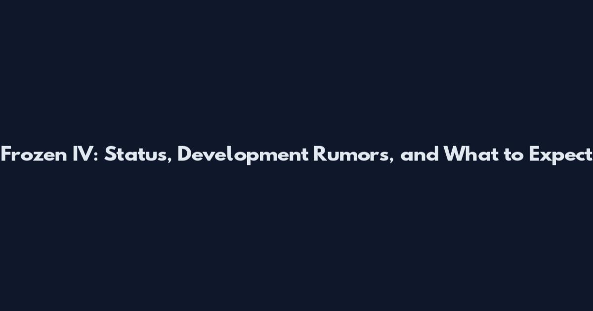 Frozen IV: Status, Development Rumors, and What to Expect