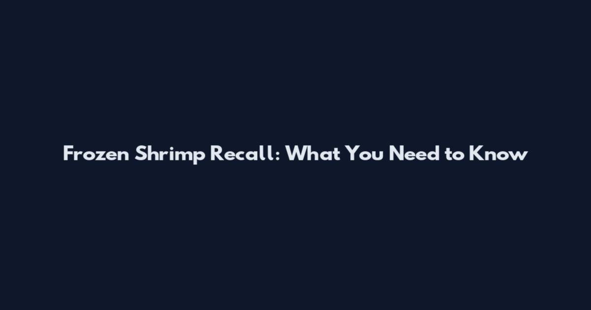 Frozen Shrimp Recall: What You Need to Know