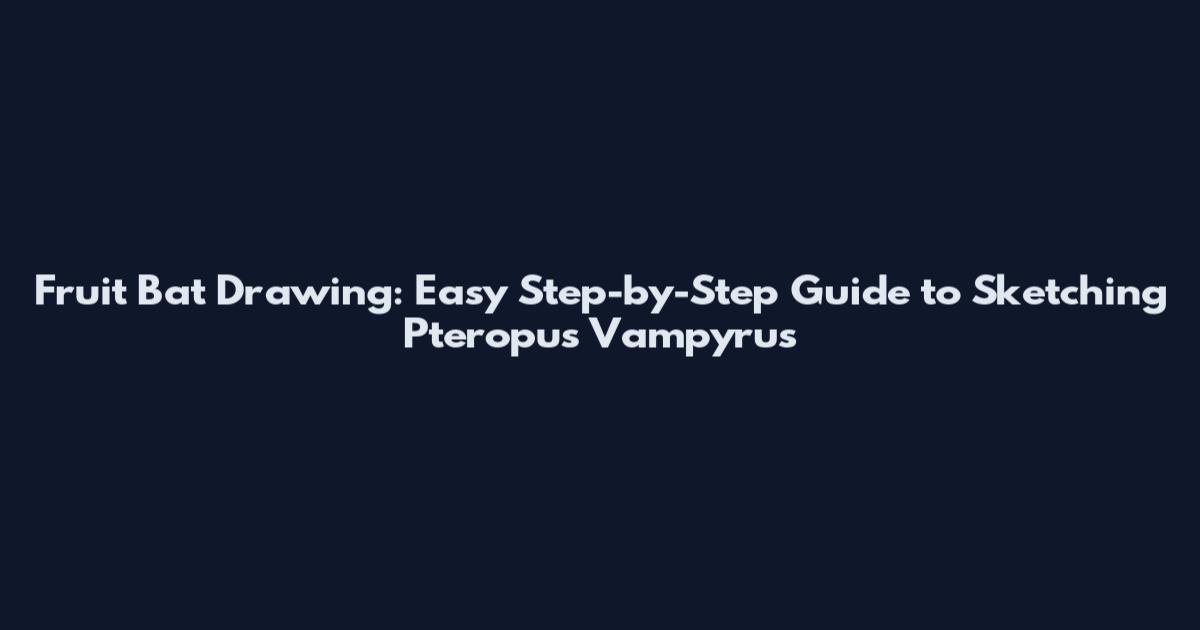 Fruit Bat Drawing: Easy Step-by-Step Guide to Sketching Pteropus Vampyrus