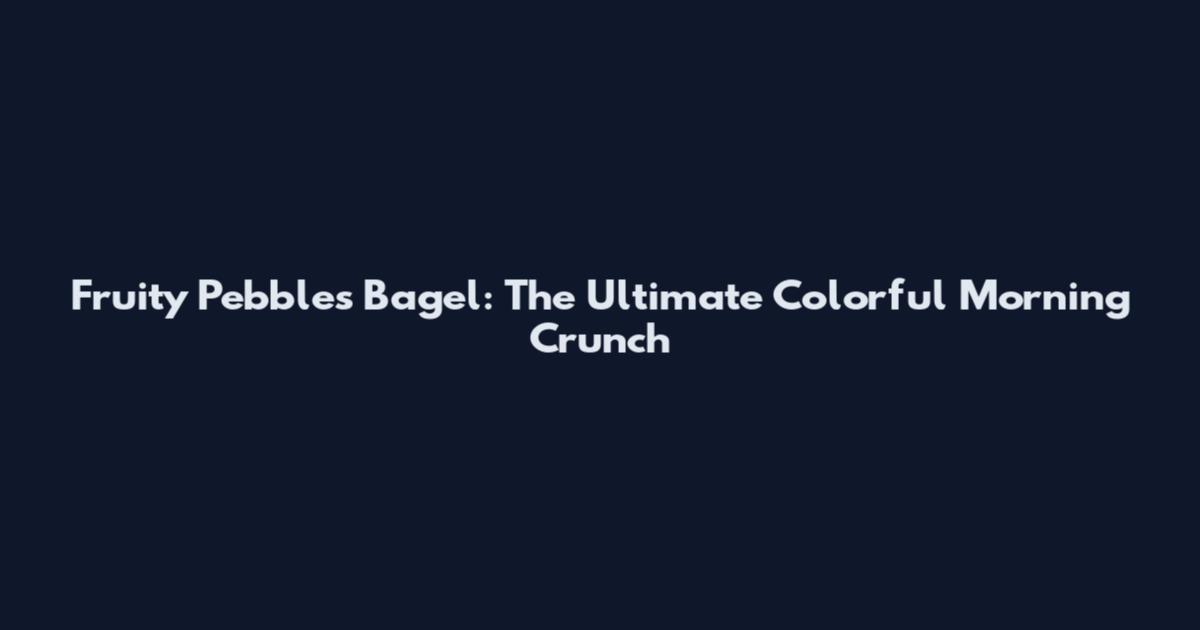 Fruity Pebbles Bagel: The Ultimate Colorful Morning Crunch