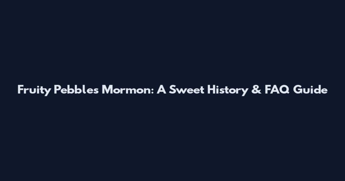 Fruity Pebbles Mormon: A Sweet History & FAQ Guide