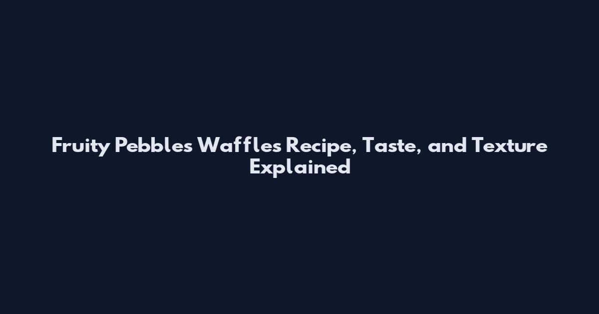 Fruity Pebbles Waffles Recipe, Taste, and Texture Explained