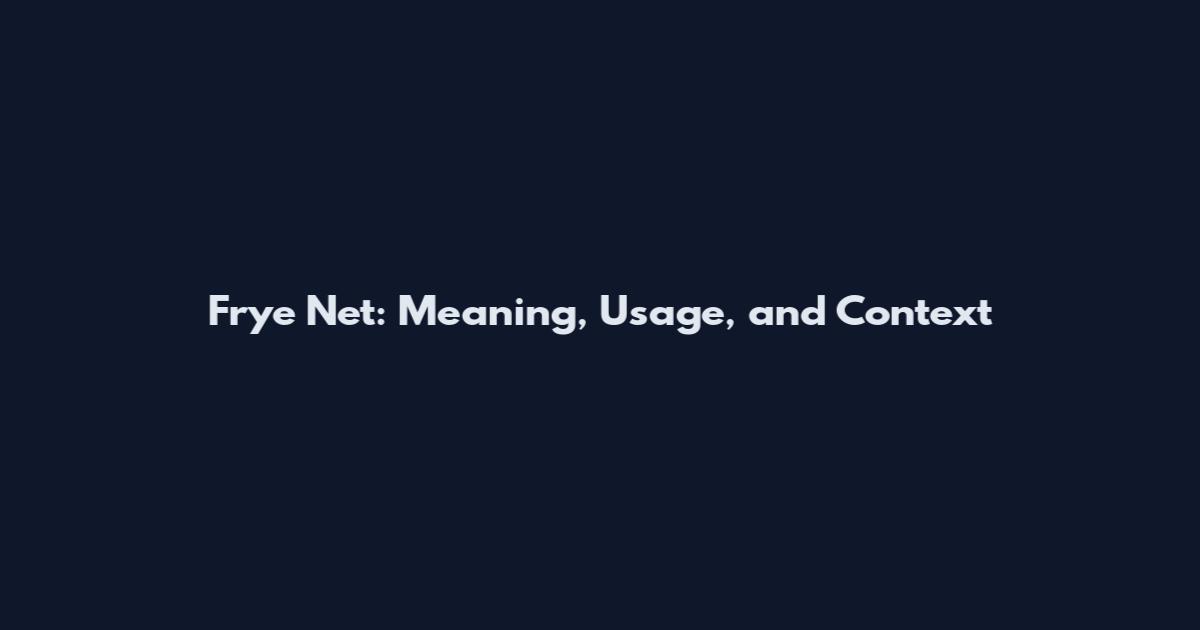 Frye Net: Meaning, Usage, and Context