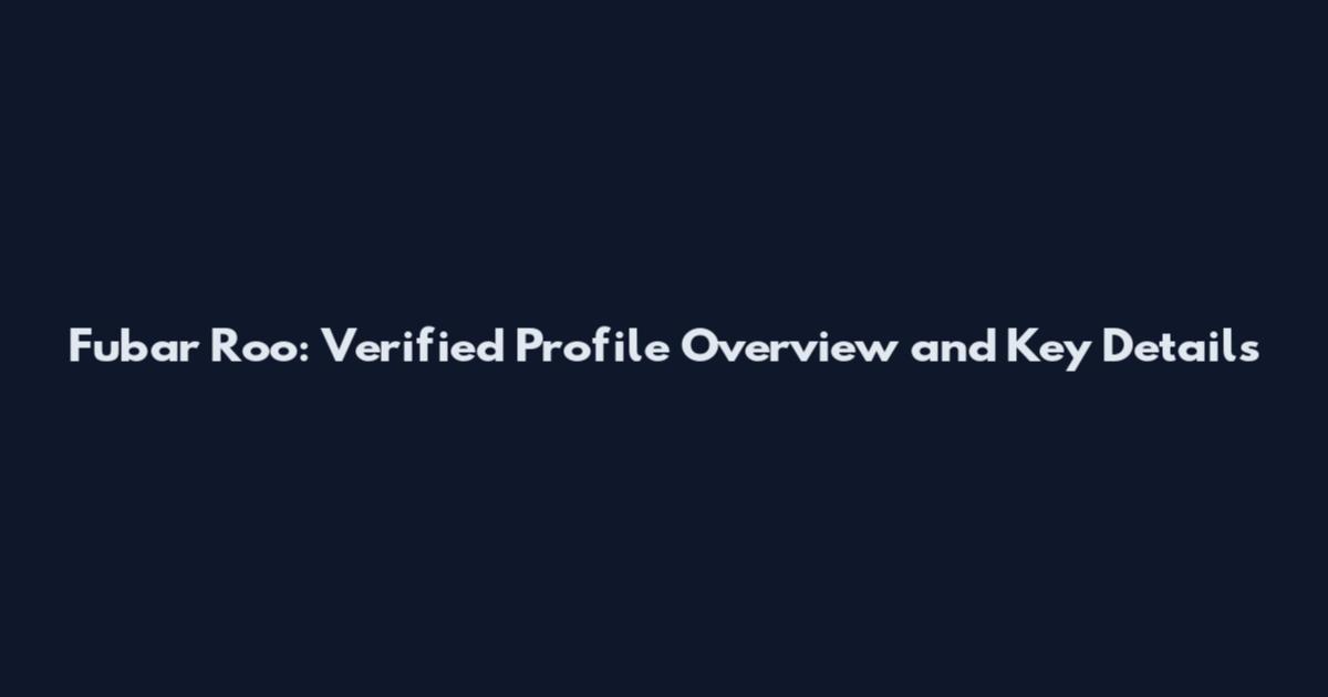 Fubar Roo: Verified Profile Overview and Key Details