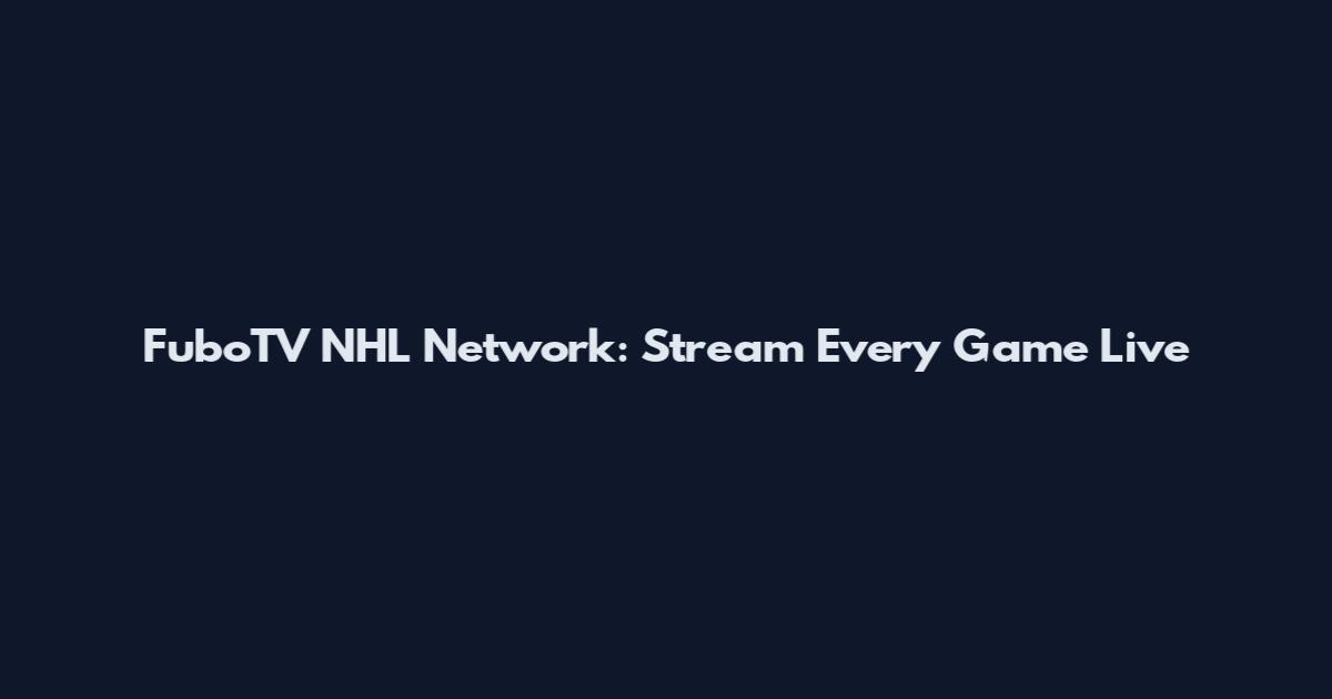 FuboTV NHL Network: Stream Every Game Live