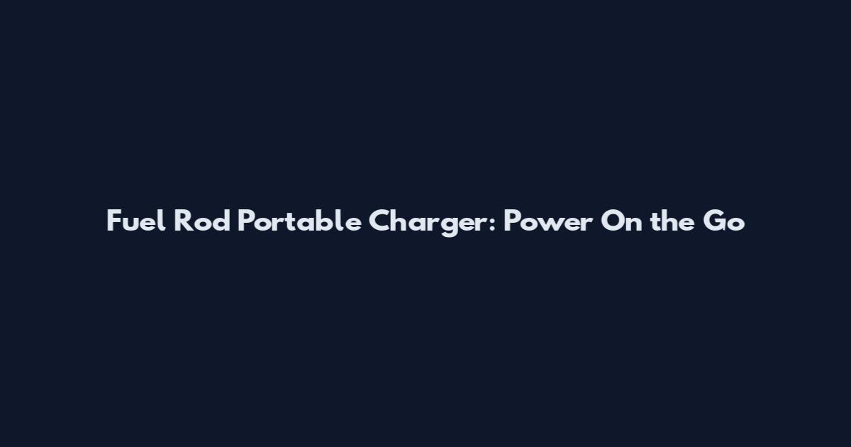 Fuel Rod Portable Charger: Power On the Go