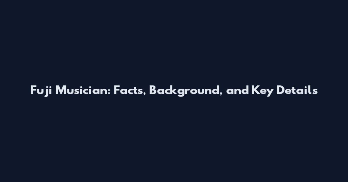 Fuji Musician: Facts, Background, and Key Details