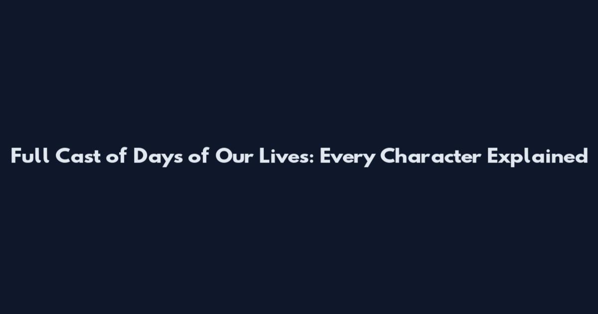 Full Cast of Days of Our Lives: Every Character Explained