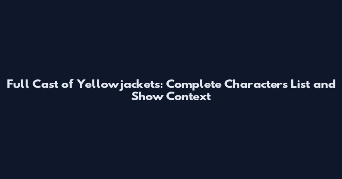 Full Cast of Yellowjackets: Complete Characters List and Show Context