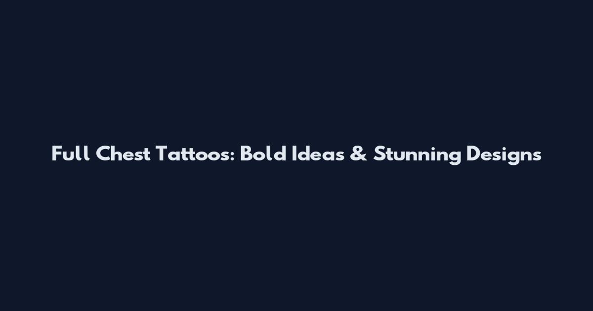 Full Chest Tattoos: Bold Ideas & Stunning Designs