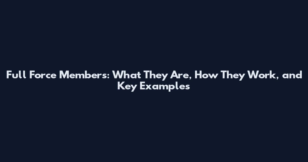Full Force Members: What They Are, How They Work, and Key Examples