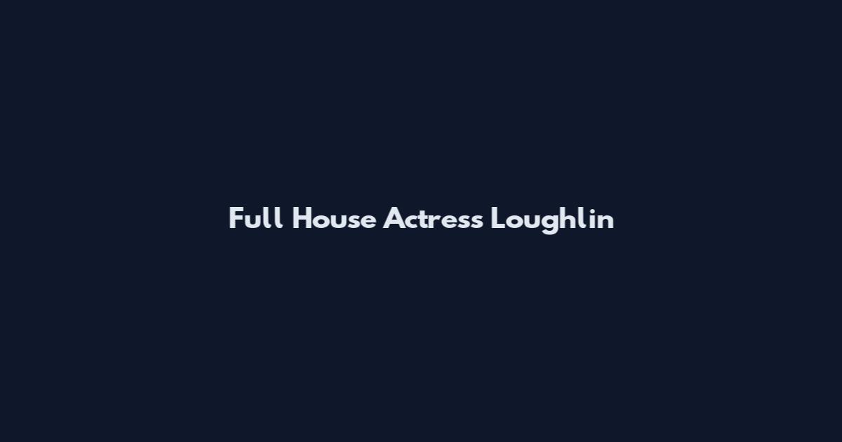 Full House Actress Loughlin