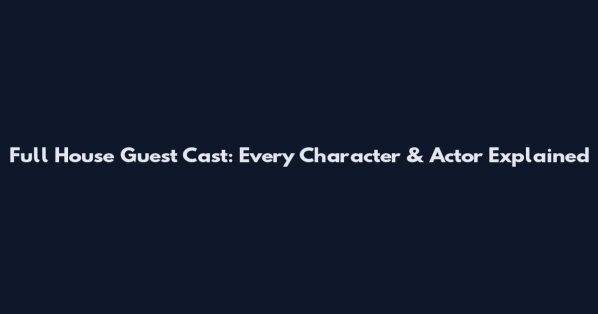 Full House Guest Cast: Every Character & Actor Explained