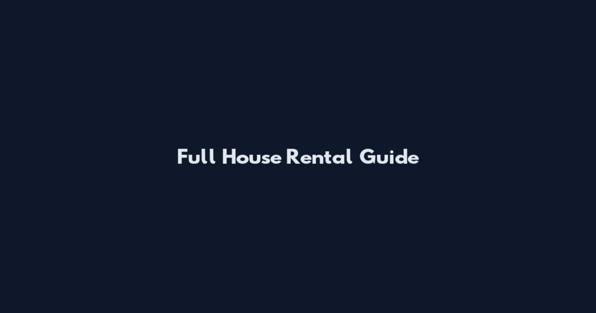 Full House Rental Guide
