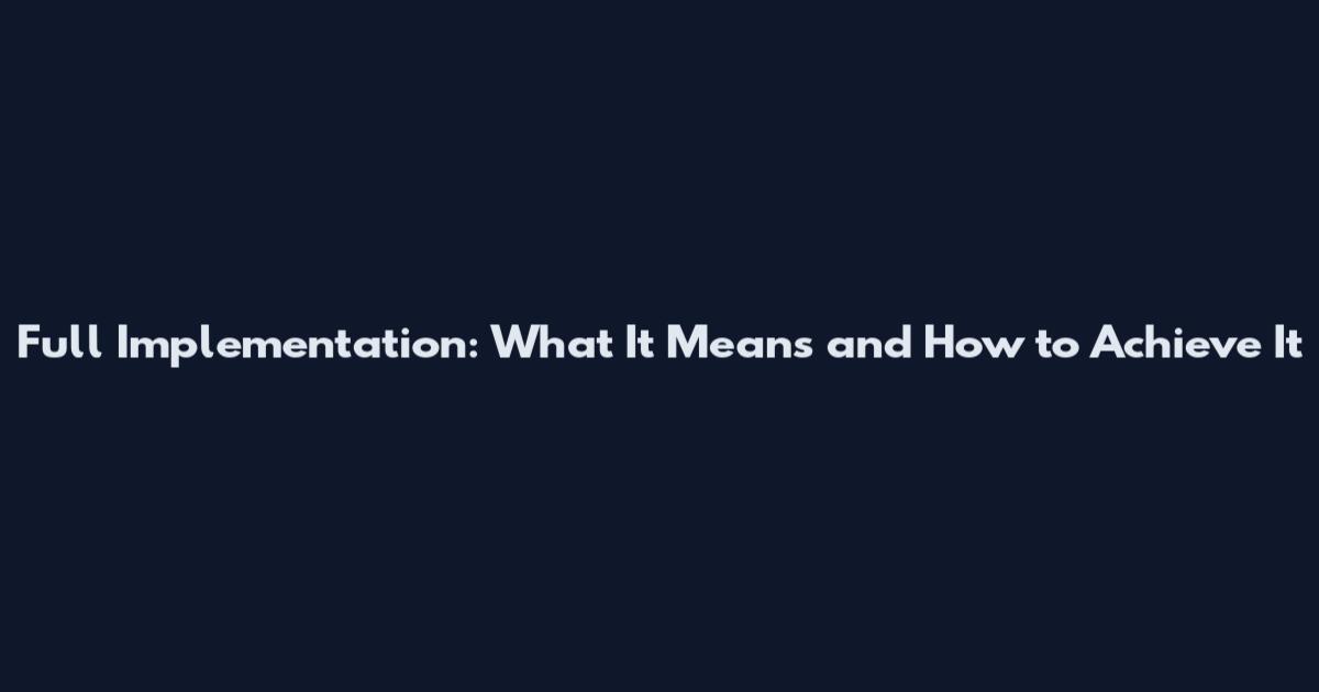 Full Implementation: What It Means and How to Achieve It