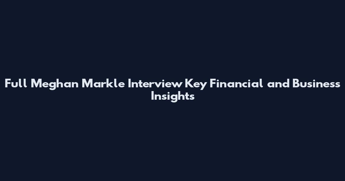 Full Meghan Markle Interview Key Financial and Business Insights