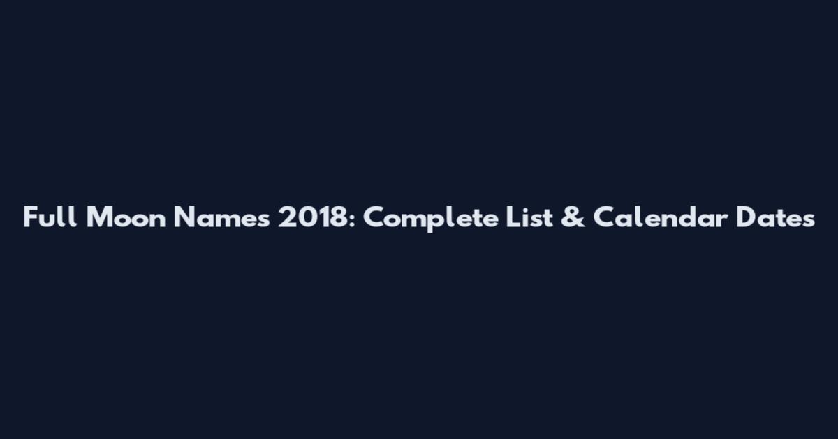 Full Moon Names 2018: Complete List & Calendar Dates