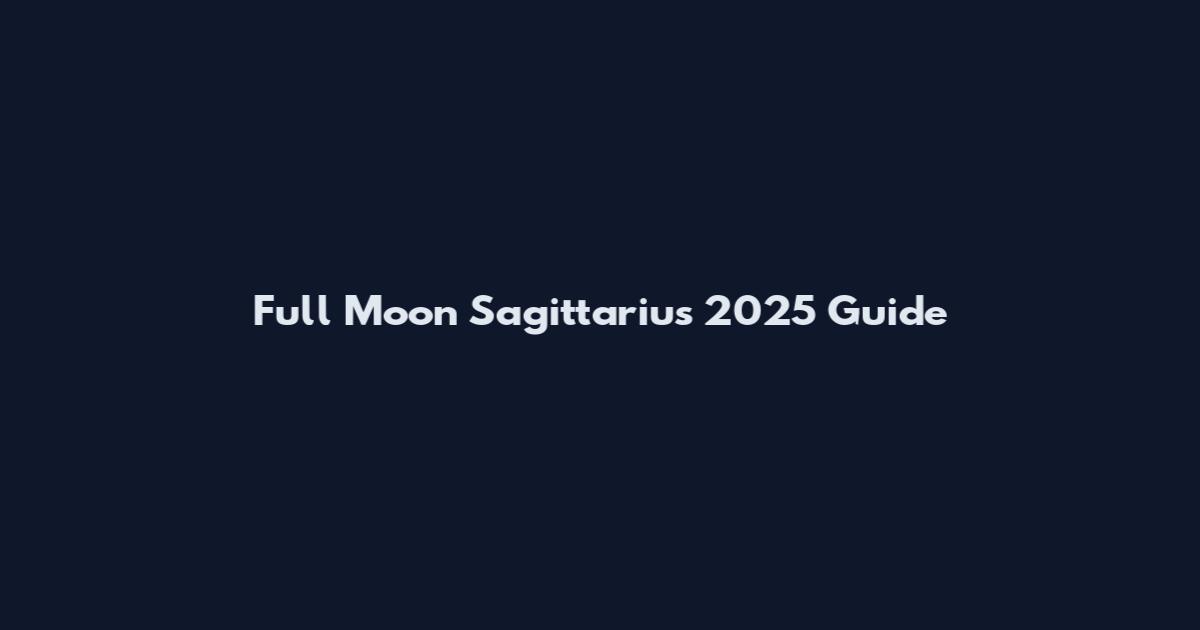 Full Moon Sagittarius 2025 Guide